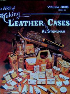 The Art of Making Leather Cases  by Al Stohlman